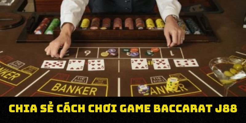 Chia sẻ cách chơi game baccarat J88