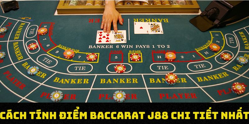 Cách tính điểm baccarat J88 chi tiết nhất