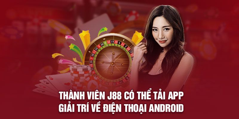 Tải app J88 nhanh chóng trên hệ điều hành Android